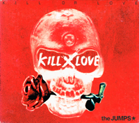 the JUMPS / KILL OR LOVE